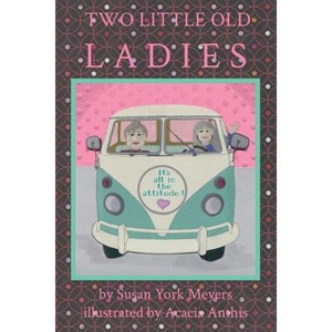 Two Little Old Ladies - by  Susan York Meyers (Paperback) - 1 of 1