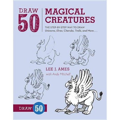 Draw 50 Magical Creatures - by  Lee J Ames & Andrew Mitchell (Paperback)