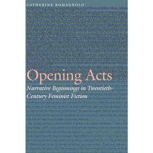 Opening Acts - (Frontiers of Narrative) by  Catherine Romagnolo (Hardcover) - 1 of 1