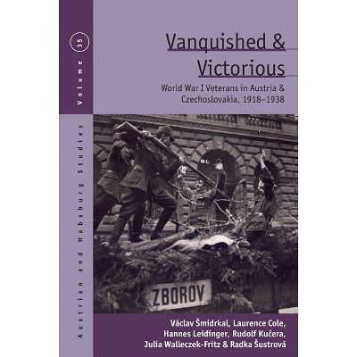 Vanquished and Victorious - (Austrian and Habsburg Studies) by  Václav Smidrkal & Laurence Cole & Hannes Leidinger & Rudolf Ku&#269 & era (Hardcover)