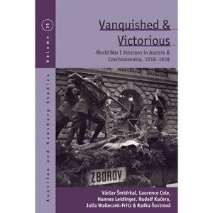 Vanquished and Victorious - (Austrian and Habsburg Studies) by  Václav Smidrkal & Laurence Cole & Hannes Leidinger & Rudolf Ku&#269 & era (Hardcover) - 1 of 1