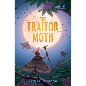 The Traitor Moth - (A Moon Realm Novel) by  Katharine Orton (Hardcover) - 1 of 1