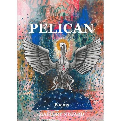 Pelican - by  Mallory Nygard (Paperback)