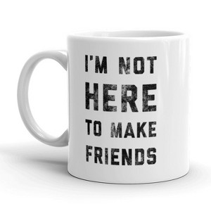 Crazy Dog T-Shirts I'm Not Here To Make Friends Coffee Mug Funny Introvert Ceramic Cup-11oz - 1 of 4