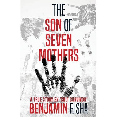 The Son Of Seven Mothers - by  Benjamin Risha (Paperback)