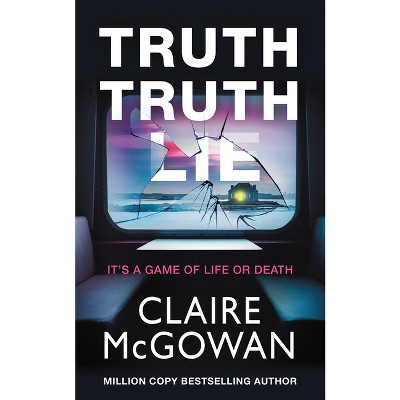 Truth Truth Lie - by  Claire McGowan (Paperback)