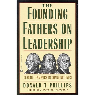 The Founding Fathers on Leadership - by  Donald T Phillips (Paperback)