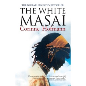 The White Masai - 4th Edition by  Corinne Hofmann (Paperback) - 1 of 1