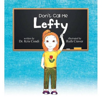 Don't Call Me Lefty - by  Dr Kris Condi (Hardcover)