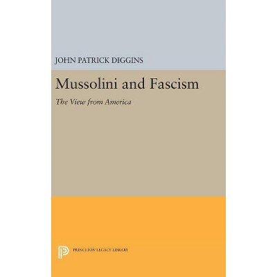 Mussolini and Fascism - (Princeton Legacy Library) by  John Patrick Diggins (Hardcover)