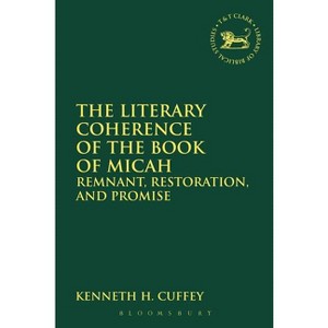 The Literary Coherence of the Book of Micah - (Library of Hebrew Bible/Old Testament Studies) by  Kenneth H Cuffey (Paperback) - 1 of 1