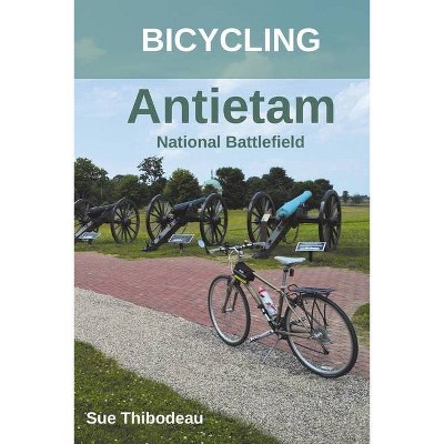 Bicycling Antietam National Battlefield - by  Sue Thibodeau (Paperback)