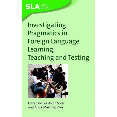 Investigating Pragmatics in Fo - (Second Language Acquisition) by  Eva Alcón Soler & Alicia Martínez-Flor (Paperback)