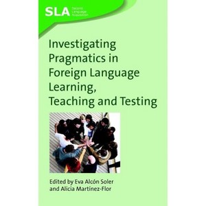Investigating Pragmatics in Fo - (Second Language Acquisition) by  Eva Alcón Soler & Alicia Martínez-Flor (Paperback) - 1 of 1