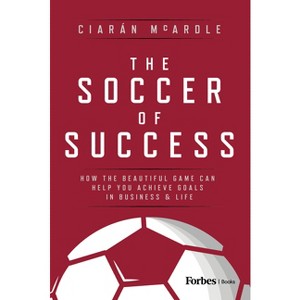 The Soccer of Success - by  Ciarán McArdle (Hardcover) - 1 of 1