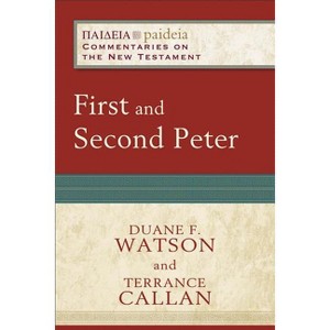 First and Second Peter - (Paideia: Commentaries on the New Testament) by  Terrance D Callan & Duane F Watson (Paperback) - 1 of 1