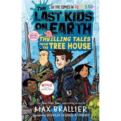 The Last Kids on Earth: Thrilling Tales from the Tree House - by Max Brallier (Hardcover)