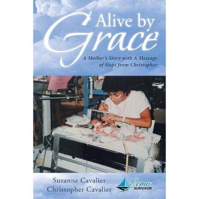 Alive by Grace - by  Suzanne Cavalier & Christopher Cavalier (Paperback)