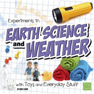 Experiments in Earth Science and Weather with Toys and Everyday Stuff - (Fun Science) by  Emily Sohn (Paperback)