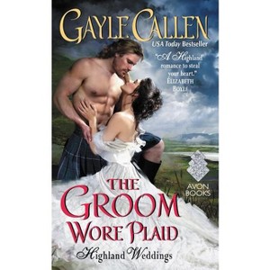 The Groom Wore Plaid - (Highland Weddings) by  Gayle Callen (Paperback) - 1 of 1