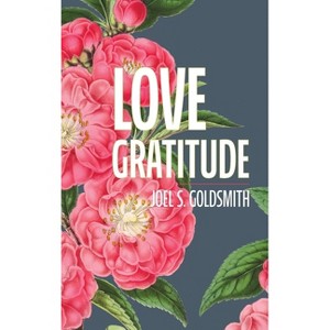Love Gratitude - by  Joel S Goldsmith (Hardcover) - 1 of 1