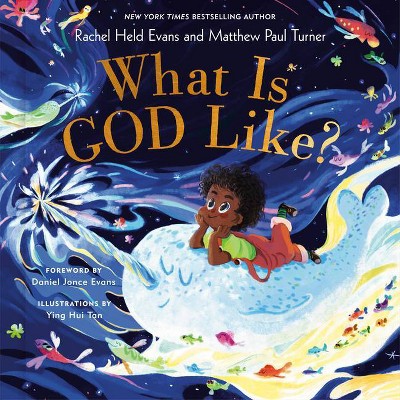 What Is God Like? - by Rachel Held Evans & Matthew Paul Turner (Hardcover)