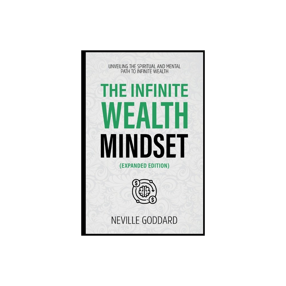 The Infinite Wealth Mindset (Extended Edition) - by Neville Goddard & Neville Goddard Collection (Paperback)