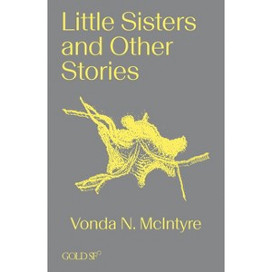 Little Sisters and Other Stories - (Goldsmiths Press / Gold SF) by  Vonda N McIntyre (Paperback) - 1 of 1