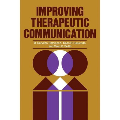 Improving Therapeutic Communication - 2nd Edition by  D Corydon Hammond & Dean H Hepworth & Veon G Smith (Paperback)
