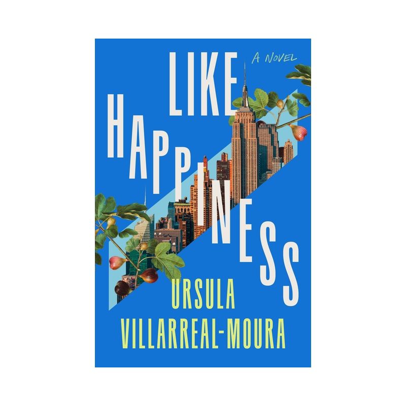 Like Happiness - by  Ursula Villarreal-Moura (Hardcover), 1 of 2