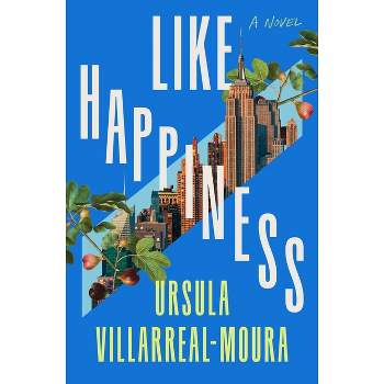 Like Happiness - by  Ursula Villarreal-Moura (Hardcover)