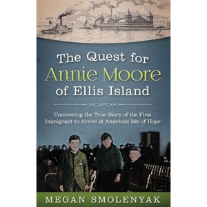The Quest for Annie Moore of Ellis Island - by  Megan Smolenyak (Paperback) - 1 of 1