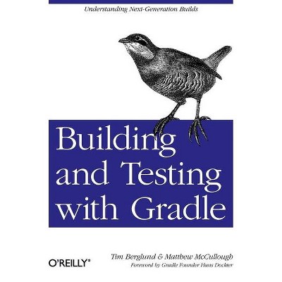 Building and Testing with Gradle - by  Tim Berglund & Matthew McCullough (Paperback)