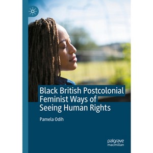 Black British Postcolonial Feminist Ways of Seeing Human Rights - by  Pamela Odih (Hardcover) - 1 of 1