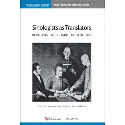 Sinologists as Translators in the Seventeenth to Nineteenth Centuries - (Asian Translation Traditions) by  Lawrence Wang-Chi Wong & Bernhard Fuehrer
