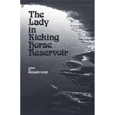 The Lady in Kicking Horse Reservoir - by  Richard Hugo (Paperback)