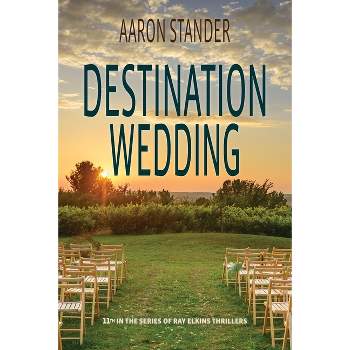 Destination Wedding - (Ray Elkins Thriller) by  Aaron Stander (Paperback)