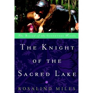 The Knight of the Sacred Lake - (Guenevere Novels) by  Rosalind Miles (Paperback) - 1 of 1