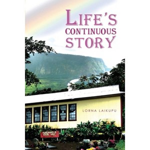 Life's Continuous Story - by  Lorna Laikupu (Paperback) - 1 of 1