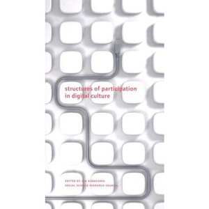 Structures of Participation in Digital Culture - (Columbia / Ssrc Book) by  Joe Karaganis (Paperback) - 1 of 1