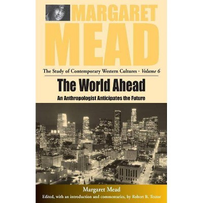 The World Ahead - (Margaret Mead: The Study of Contemporary Western Culture) by  Margaret Mead (Paperback)