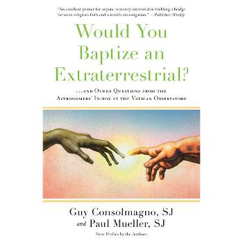 Would You Baptize an Extraterrestrial? - by  Guy Consolmagno & Paul Mueller (Paperback)