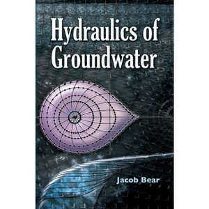 Hydraulics of Groundwater - (Dover Books on Engineering) by  Jacob Bear (Paperback) - 1 of 1