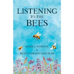 Listening to the Bees - by  Mark Winston & Renée Sarojini Saklikar (Hardcover) - 1 of 1
