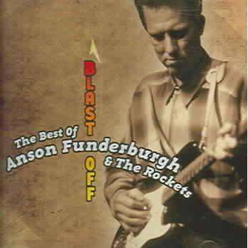 Anson Funderburgh - Blast Off: The Best Of Anson Funderburgh & The Rockets (CD)