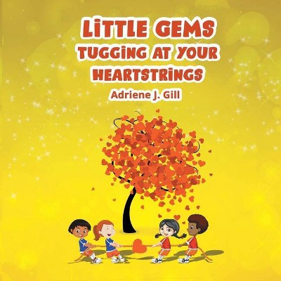 Little Gems Tugging at Your Heart Strings - by  Adriene Gill (Paperback)