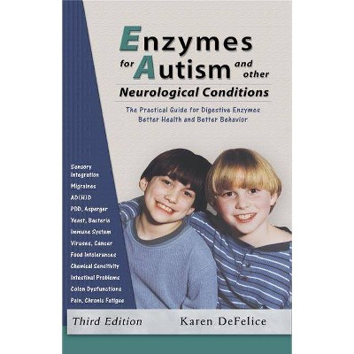 Enzymes for Autism and Other Neurological Conditions - 3rd Edition by  Karen DeFelice (Paperback)