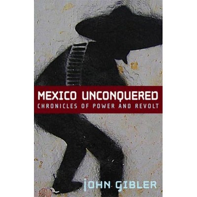 Mexico Unconquered - by  John Gibler (Paperback)