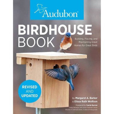 Audubon Birdhouse Book, Revised and Updated - 2nd Edition by  Margaret A Barker & Elissa Ruth Wolfson & National Audubon Society (Paperback)