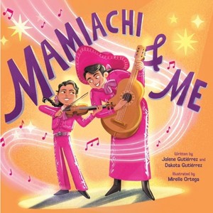 Mamiachi & Me - by  Jolene Gutiérrez & Dakota Gutiérrez (Hardcover) - 1 of 1